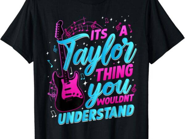 It’s a taylor thing you wouldn’t understand t-shirt