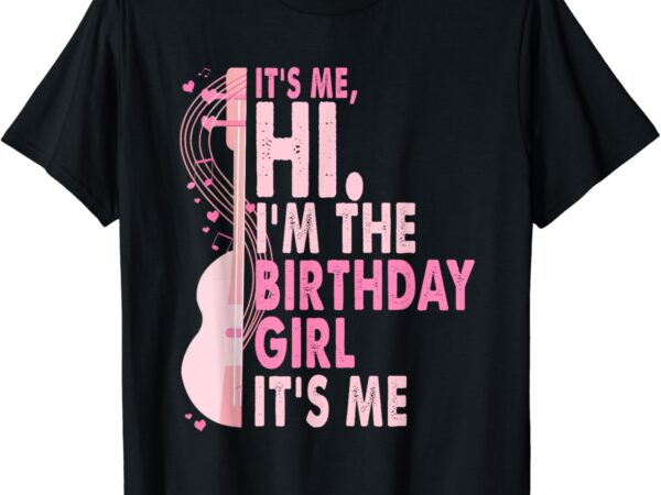 Its me hi i’m the birthday girl it’s me pink guitar birthday t-shirt