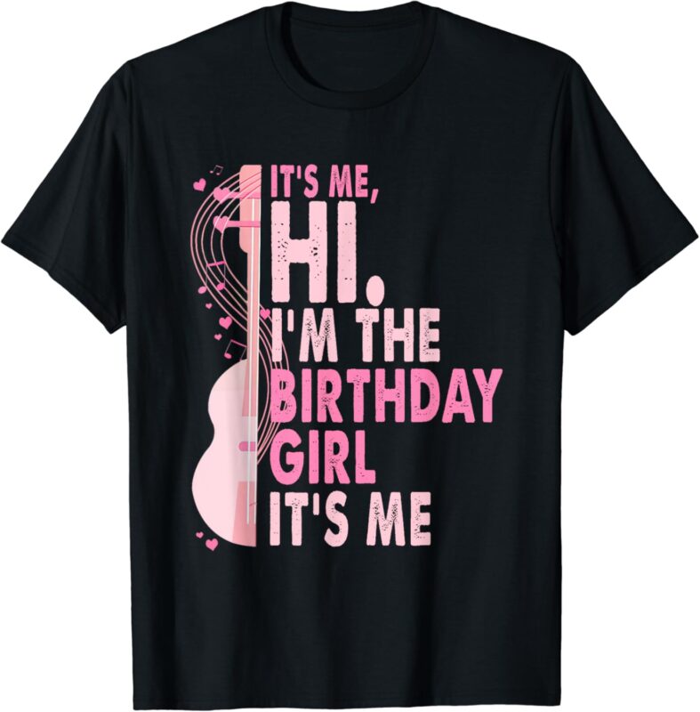 Its Me Hi I’m The Birthday Girl It’s Me Pink Guitar Birthday T-Shirt