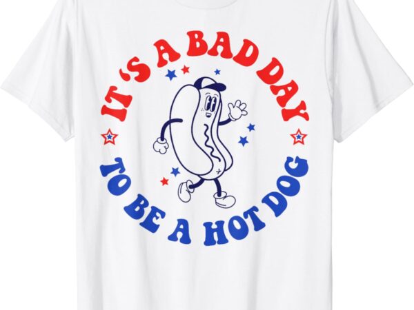 It’s a bad day to be a hot dog 4th of july fun hot dog lover t-shirt