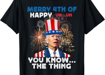 Joe Biden Merry 4th Of You Know The Thing Funny 4th Of July T-Shirt