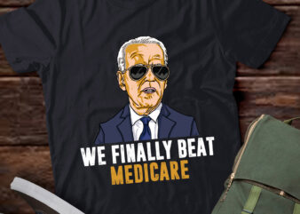 Joe Biden We Finally Beat Medicare Funny Anti Biden lts-d