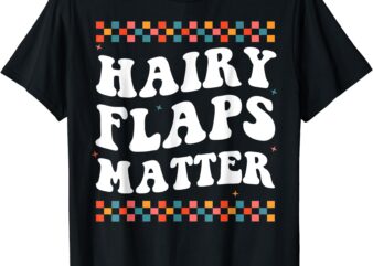 Joke Hairy Flaps Matter T-Shirt