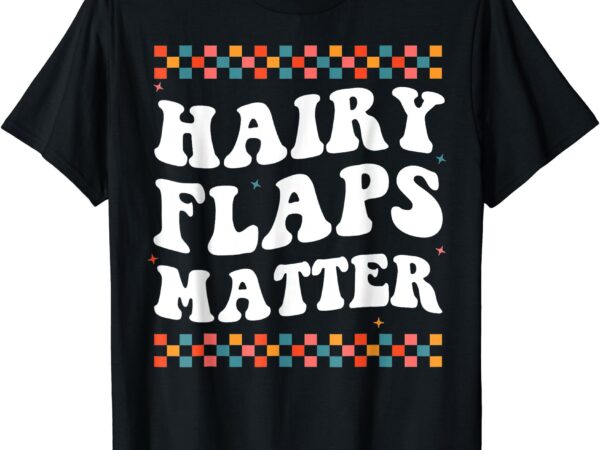 Joke hairy flaps matter t-shirt