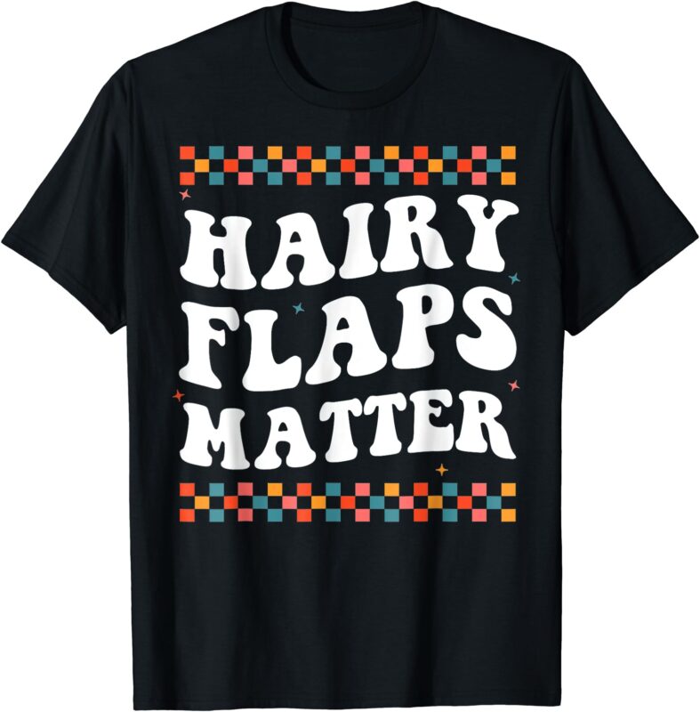 Joke Hairy Flaps Matter T-Shirt