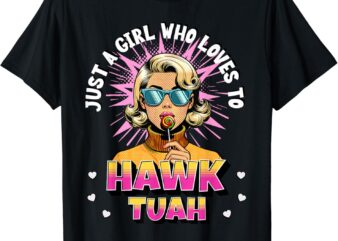 Just a Girl Who Loves to Hawk Tuah Funny Adult Humor Meme T-Shirt