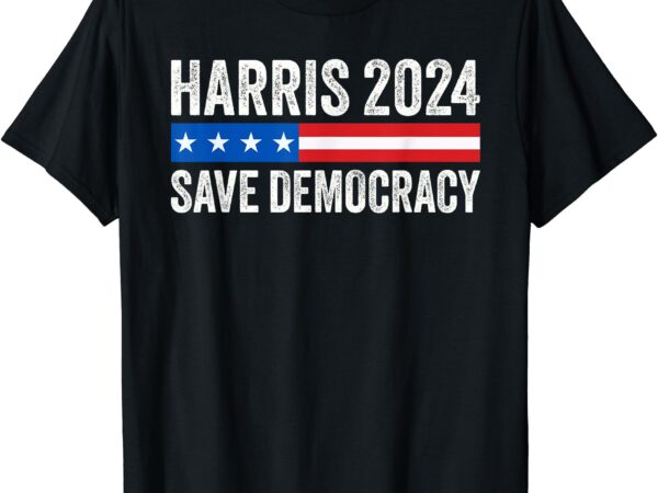 Kamala harris for president 2024 – save democracy t-shirt