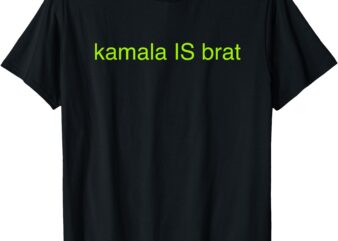 Kamala IS Brat Funny Pop Culture Girlie USA President 2024 T-Shirt (2)