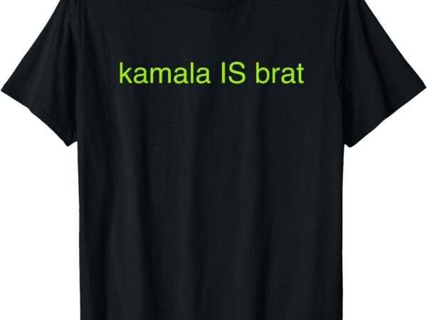 Kamala is brat funny pop culture girlie usa president 2024 t-shirt (2)