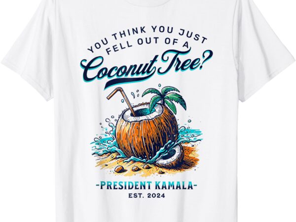 Kamala you think you just fell out of a coconut tree funny t-shirt (2)