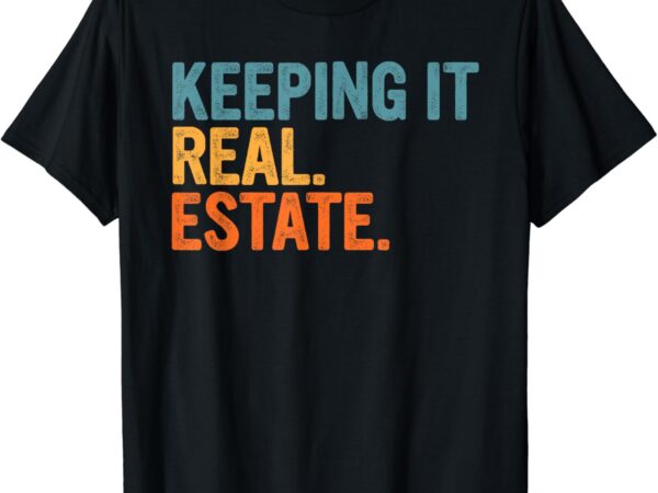 Keeping it a real estate realtor agent property broker funny t-shirt