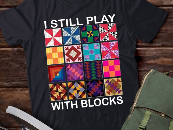 Lt-p12 funny quilting i still play with blocks quilter gift t shirt vector graphic