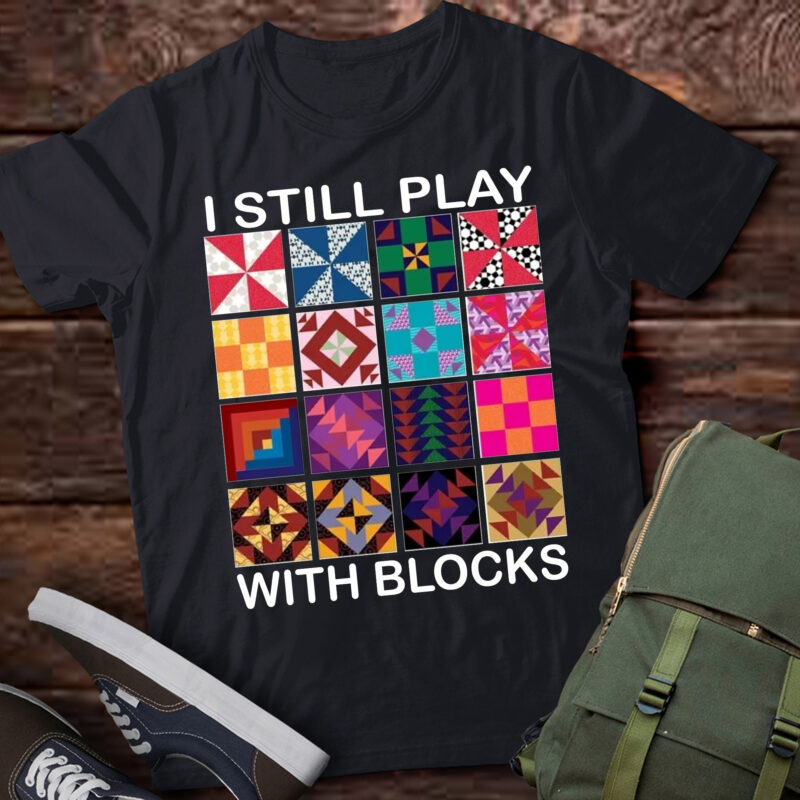 LT-P12 Funny Quilting I Still Play With Blocks Quilter Gift