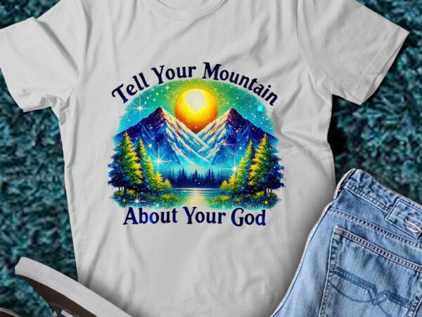 Lt-p13 tell your mountain about your god t shirt vector graphic