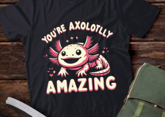 LT-P14 Axolotl Lover Owner Breeder You’re Axolotlly Amazing Axolotl t shirt vector graphic