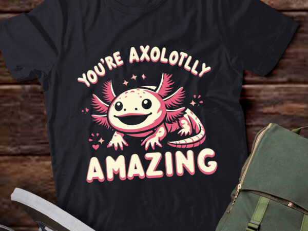 Lt-p14 axolotl lover owner breeder you’re axolotlly amazing axolotl t shirt vector graphic