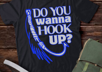 LT242 Do You Want To Hook Up Fishing Lover