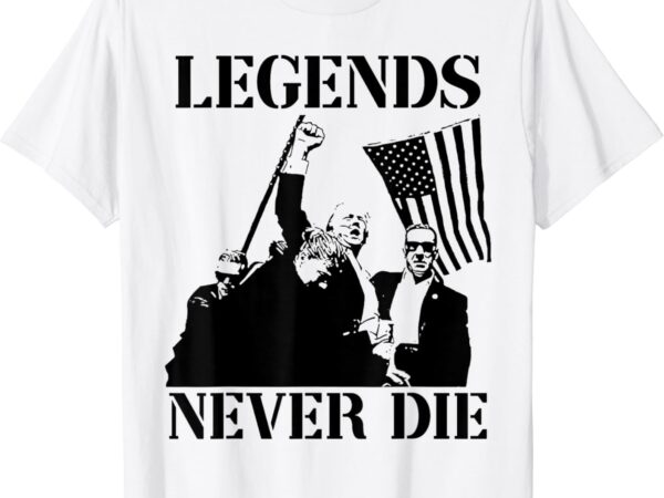 Legends never die trump 2024 pennsylvania rally patriot t-shirt