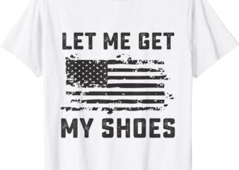 Let Me Get My Shoes Funny Quote Saying