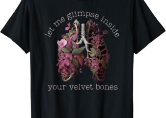 Let Me Glimpse Inside Your Velvet Bones Lung Wildflowers T-Shirt