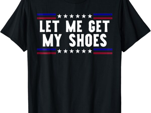 Let me get my shows t-shirt