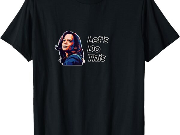 Let’s do this! t-shirt