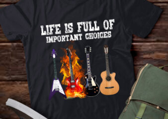 Life Is Full Of Important Choices Guitarist Electric Guitar lts-d t shirt vector graphic