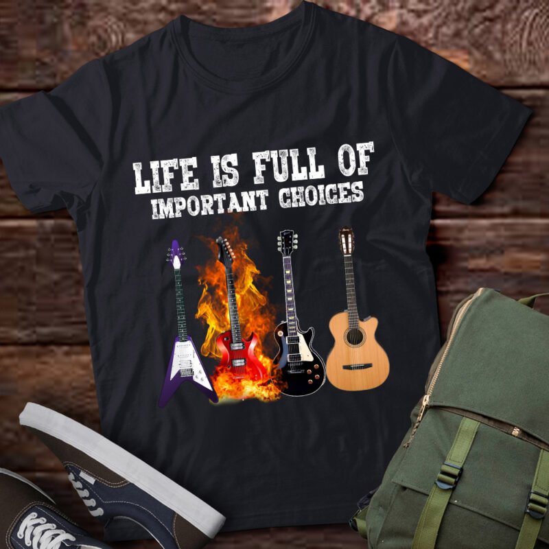 Life Is Full Of Important Choices Guitarist Electric Guitar lts-d