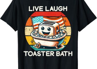 Live Laugh Toaster Bath Funny Saying USA flag T-Shirt