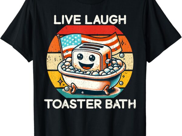 Live laugh toaster bath funny saying usa flag t-shirt