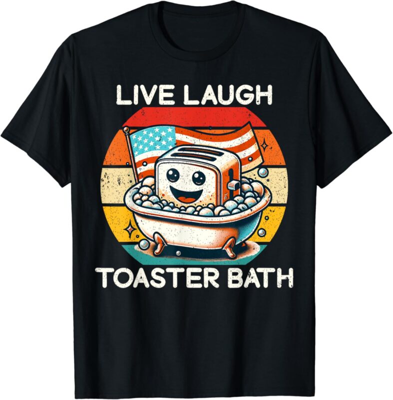 Live Laugh Toaster Bath Funny Saying USA flag T-Shirt