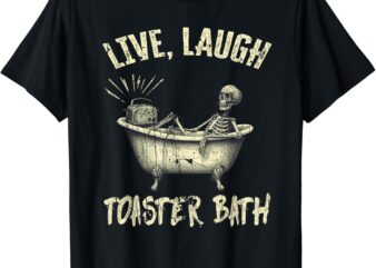 Live Laugh Toaster Bath Skeleton Bathroom T-shirt