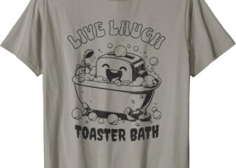 Live Laugh Toaster Bath – Vintage Funny Toaster T-Shirt