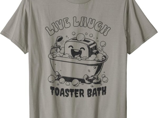 Live laugh toaster bath – vintage funny toaster t-shirt