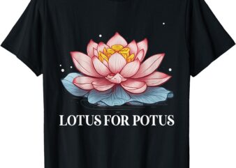 Lotus for Potus Kamala Harris President Campaign 2024 T-Shirt