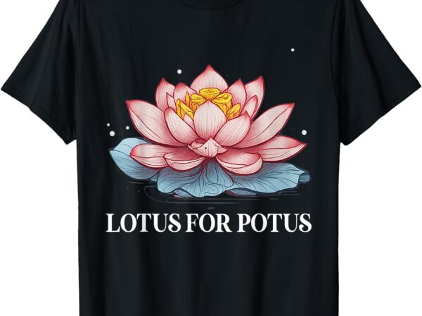 Lotus for potus kamala harris president campaign 2024 t-shirt