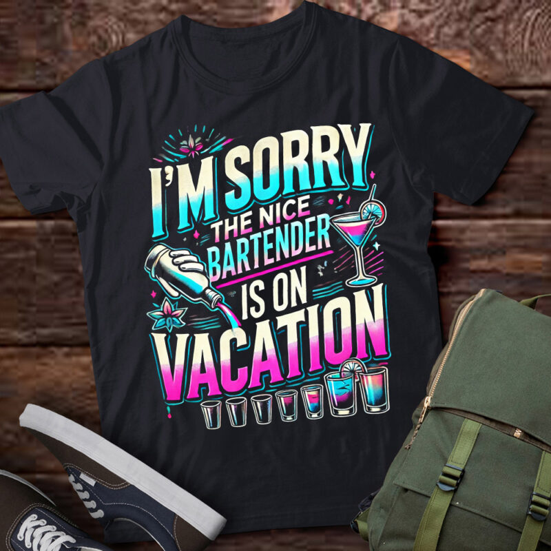 M333 I’m Sorry The Nice Bartender Is On Vacation Funny Gift