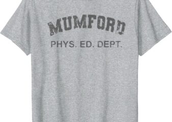 MUMFORD PHS. ED. DEPT shirt T-Shirt