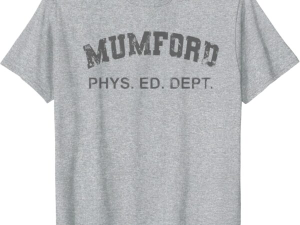 Mumford phs. ed. dept shirt t-shirt