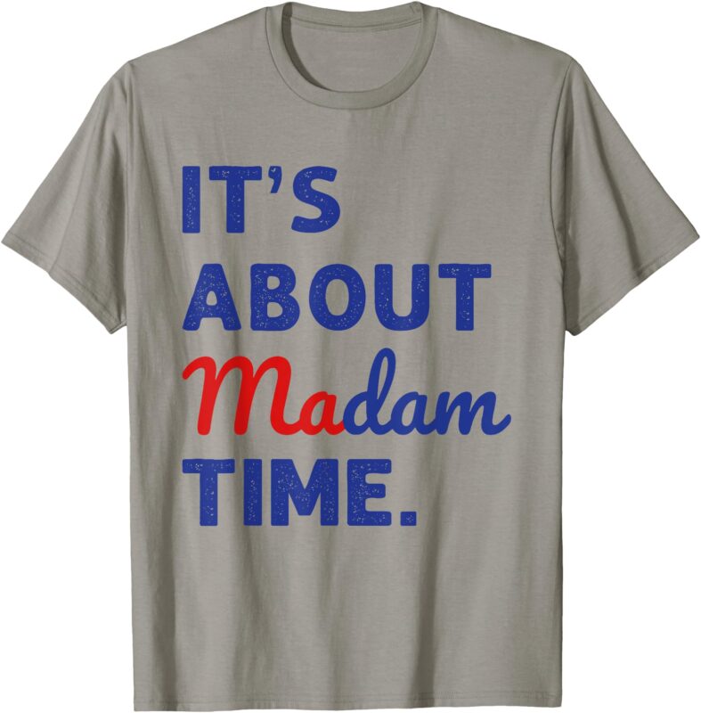 Madam President 2024 It’s About Madam Time T-Shirt