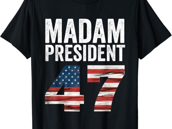 Madam president 47 men women t-shirt