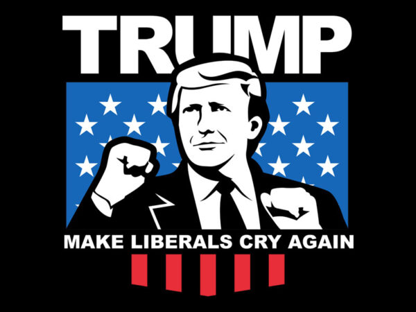 Make liberals cry again t shirt designs for sale