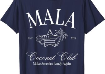 Mala Make America Laugh Again Coconut is Brat T-Shirt