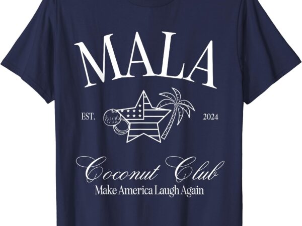 Mala make america laugh again coconut is brat t-shirt