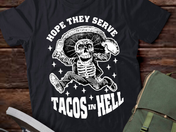 Mens i hope they serve tacos in hell funny mexican food lovers lts-d t shirt designs for sale