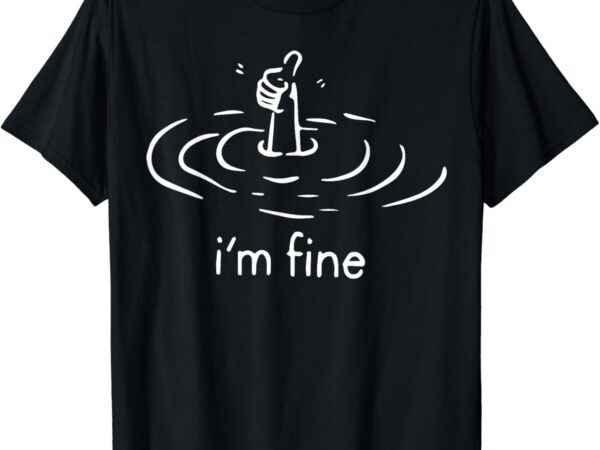 Mens womens i’m fine t-shirt