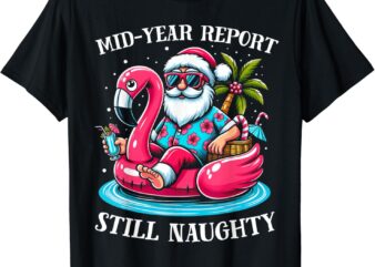 Mid Year Report Still Naughty Christmas In July Beach Summer T-Shirt