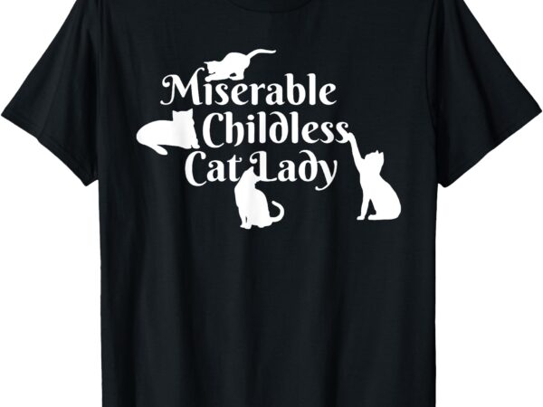 Miserable childless cat lady t-shirt