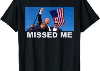 Missed Me, Pro Trump 2024 USA Flag T-Shirt