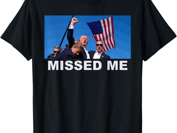 Missed me, pro trump 2024 usa flag t-shirt